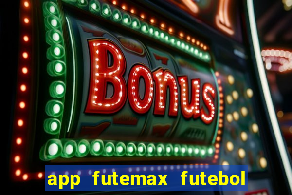 app futemax futebol ao vivo